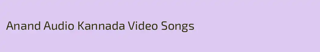 Anand Audio Kannada Video Songs